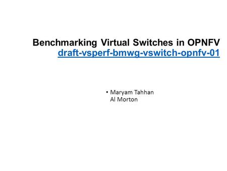 Maryam Tahhan Al Morton Benchmarking Virtual Switches in OPNFV draft-vsperf-bmwg-vswitch-opnfv-01.