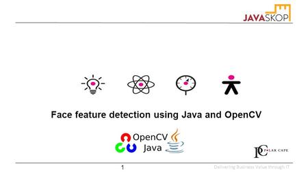 Delivering Business Value through IT Face feature detection using Java and OpenCV 1.