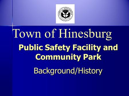 Public Safety Facility and Community Park Background/History Background/History Town of Hinesburg.