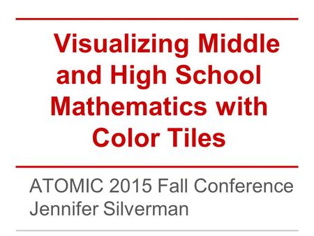 Visualizing Middle and High School Mathematics with Color Tiles