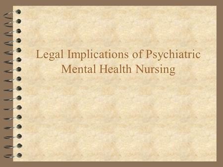 Legal Implications of Psychiatric Mental Health Nursing.