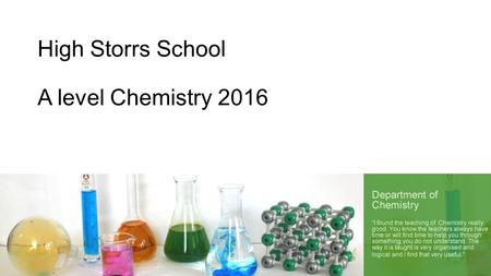 High Storrs School A level Chemistry 2016. 2015 results Number of students in Y13 34 A-A*56% B-A*71% E-A*100% Students meeting target grades: 74%