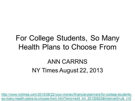 For College Students, So Many Health Plans to Choose From ANN CARRNS NY Times August 22, 2013