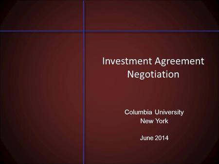 Investment Agreement Negotiation Columbia University New York June 2014.