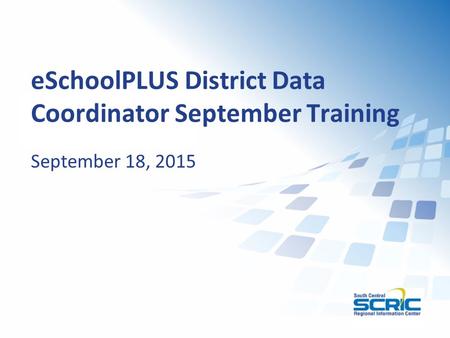 ESchoolPLUS District Data Coordinator September Training September 18, 2015.