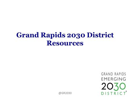 Grand Rapids 2030 District 2030 District One-stop shopping for rebates, financing, and other programs Connection.