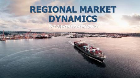 REGIONAL MARKET DYNAMICS THE OWNERS PERSPECTIVE. The Differences of Northern and Med / Black Sea Trade Differences between the Northern European and the.