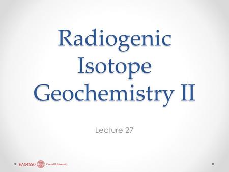 Radiogenic Isotope Geochemistry II