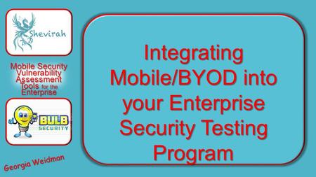 MobileSecurity Vulnerability Assessment Tools for the Enterprise Mobile Security Vulnerability Assessment Tools for the Enterprise Integrating Mobile/BYOD.