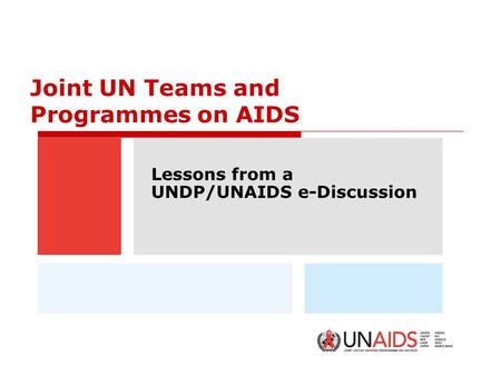 Joint UN Teams and Programmes on AIDS Lessons from a UNDP/UNAIDS e-Discussion.