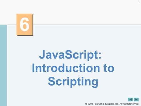  2008 Pearson Education, Inc. All rights reserved. 1 6 6 JavaScript: Introduction to Scripting.