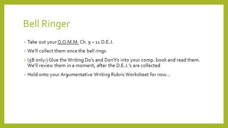 Bell Ringer Take out your O.O.M.M. Ch. 9 – 11 D.E.J. We’ll collect them once the bell rings (5B only:) Glue the Writing Do’s and Don’t’s into your comp.