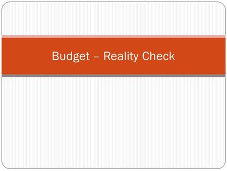 Budget – Reality Check. Groceries Amount to be set aside each month Monthly payment choices:  $125 a month  $150 a month  $200 a month.