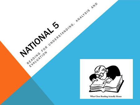 NATIONAL 5 READING FOR UNDERSTANDING, ANALYSIS AND EVALUATION.