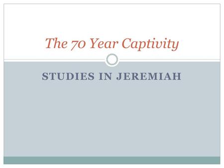 STUDIES IN JEREMIAH The 70 Year Captivity. Jeremiah’s first explicit reference, 5:19 “And it will come about when they say, ‘Why has the Lord our God.