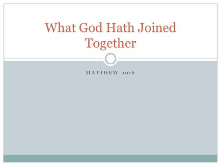 MATTHEW 19:6 What God Hath Joined Together. Holy Spirit Word of God Heb.10:15 Jn.3:3-5 Eph.3:16 Acts 7:51-52 Jn.16:8 Jer.31:31-34 1Pet.1:23-25 1Pet.2:2.