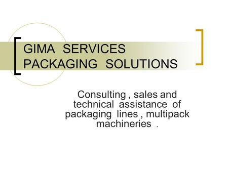 Consulting, sales and technical assistance of packaging lines, multipack machineries. GIMA SERVICES PACKAGING SOLUTIONS.