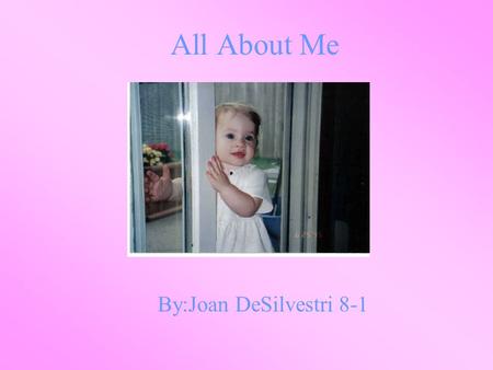 All About Me By:Joan DeSilvestri 8-1. Favorite Music Chris Brown Jonas Brothers Rihanna Akon Gwen Stefani Miley Cyrus I like these because they all sing.