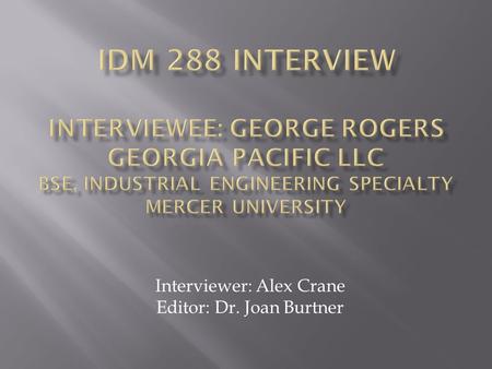 Interviewer: Alex Crane Editor: Dr. Joan Burtner.