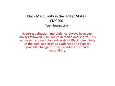 Black Masculinity in the United States CMC200 Tae Heung Lim