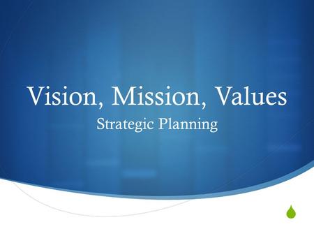  Vision, Mission, Values Strategic Planning. Who are we? VISION MISSION VALUES Together, these constitute the school’s or system’s unique identity—its.