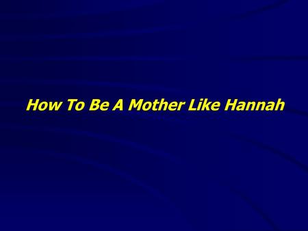 How To Be A Mother Like Hannah. “It is good to speak of God today.” Thank You for coming and worshiping.