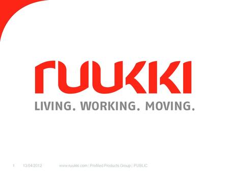 13/04/2012www.ruukki.com | Profiled Products Group | PUBLIC1.