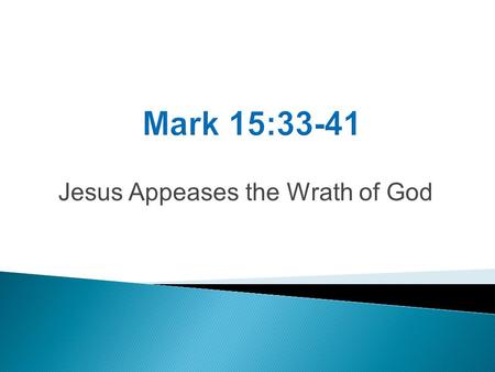 Jesus Appeases the Wrath of God. Mark 15:33 When the sixth hour came, darkness fell over the whole land until the ninth hour. Phlegon – fourth year of.