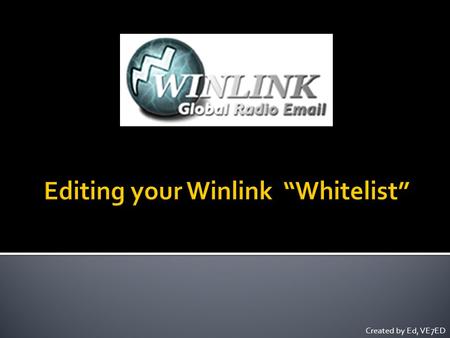 Created by Ed, VE7ED.  For a Winlink user to receive a message, the sender's e-mail address must be listed in the recipient's whitelist (the accept list)