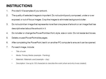 INSTRUCTIONS 1.Provide 5-10 examples of your artwork. 2.The quality of selected images is important. Do not submit poorly composed, under or over exposed,