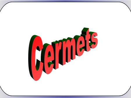 What’s CERMET CERMET CER AMIC + MET AL Both advantages of Ceramic & Metal.