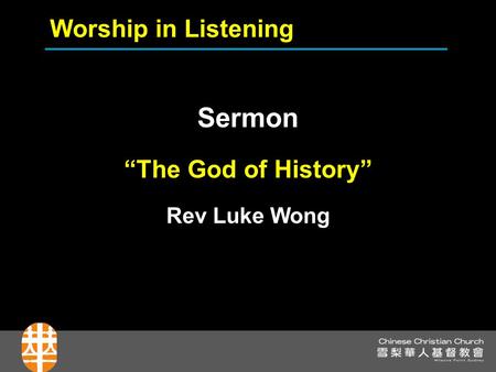 Sermon “The God of History” Rev Luke Wong Worship in Listening.