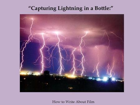 “Capturing Lightning in a Bottle:” How to Write About Film.