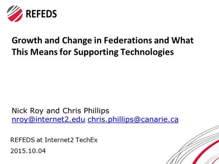 Growth and Change in Federations and What This Means for Supporting Technologies Nick Roy and Chris Phillips