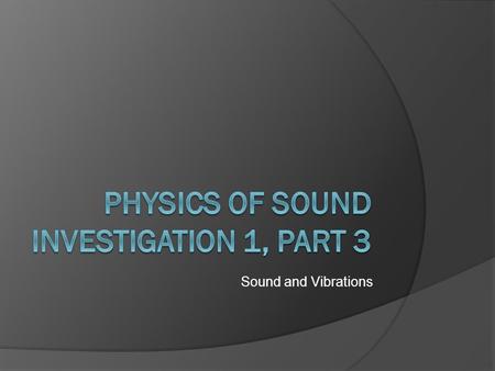 Sound and Vibrations. Materials  Student Sheet no. 4 called The Tuning Fork  Student Sheet no. 5 called The Long Gong  Cord with bead  Wood blocks.