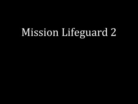 Mission Lifeguard 2. SPOTTERS LIFEGUARDS TARGET PRACTICE.