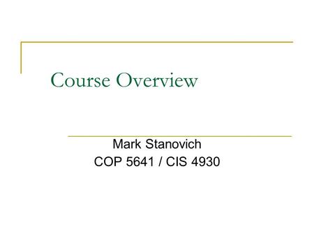 Course Overview Mark Stanovich COP 5641 / CIS 4930.