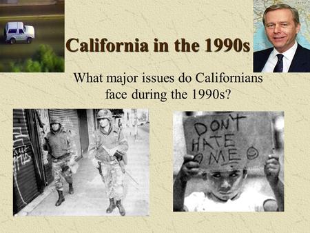 California in the 1990s What major issues do Californians face during the 1990s?