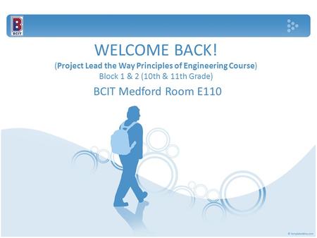 WELCOME BACK! (Project Lead the Way Principles of Engineering Course) Block 1 & 2 (10th & 11th Grade) BCIT Medford Room E110.