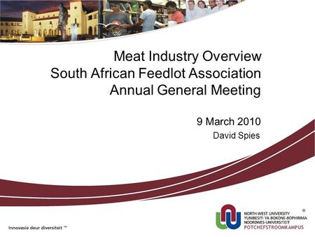 Meat Industry Overview South African Feedlot Association Annual General Meeting 9 March 2010 David Spies.