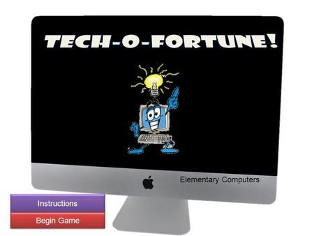 Elementary Computers Instructions Begin Game. Welcome to Tech-O-Fortune! As you continue, you will see a hint for each puzzle. Guess a letter to check.