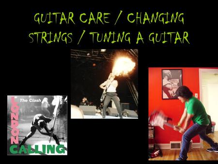 GUITAR CARE / CHANGING STRINGS / TUNING A GUITAR.