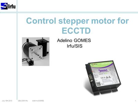 CEA DSM Irfu July 19th 2013Adelino GOMES Control stepper motor for ECCTD 1 Adelino GOMES Irfu/SIS.