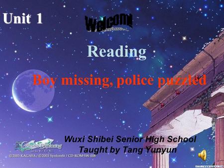 Reading Unit1 Boy missing, police puzzled Wuxi Shibei Senior High School Taught by Tang Yunyun.