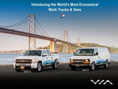 A New Kind of Electric Vehicle Company Introducing the World’s Most Economical Work Trucks & Vans eREV-40 eREV-35.