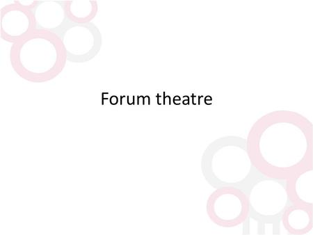 Forum theatre. What is it? Forum theatre is a type of theatre sometimes called Theatre of the Oppressed“. Created for teaching people how to change their.