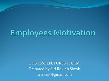 UHS 2062 LECTURES at UTM. Prepared by Siti Rokiah Siwok