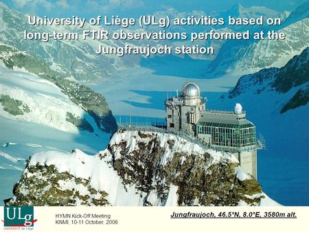 University of Liège (ULg) activities based on long-term FTIR observations performed at the Jungfraujoch station Jungfraujoch, 46.5°N, 8.0°E, 3580m alt.