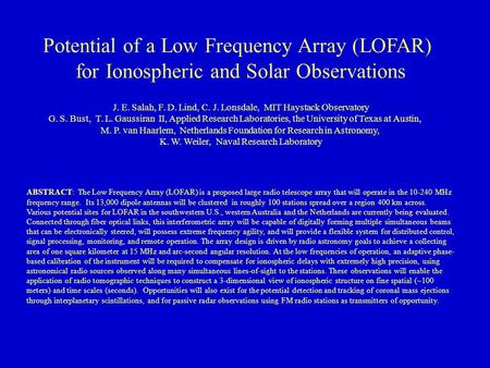 Potential of a Low Frequency Array (LOFAR) for Ionospheric and Solar Observations ABSTRACT: The Low Frequency Array (LOFAR) is a proposed large radio telescope.