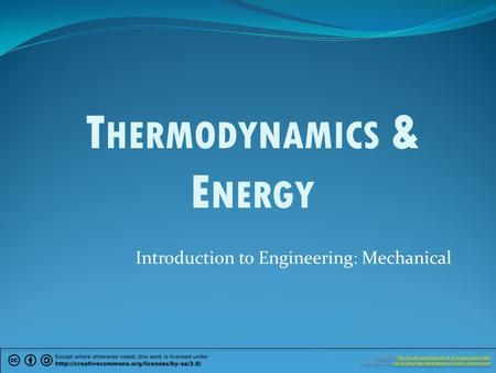 Introduction to Engineering: Mechanical T HERMODYNAMICS & E NERGY Created by The North Carolina School of Science and Math.The North Carolina School of.